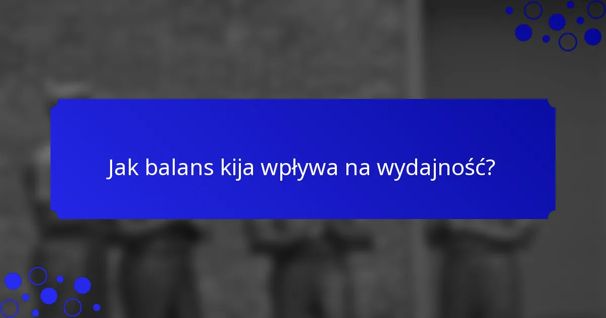 Jak balans kija wpływa na wydajność?