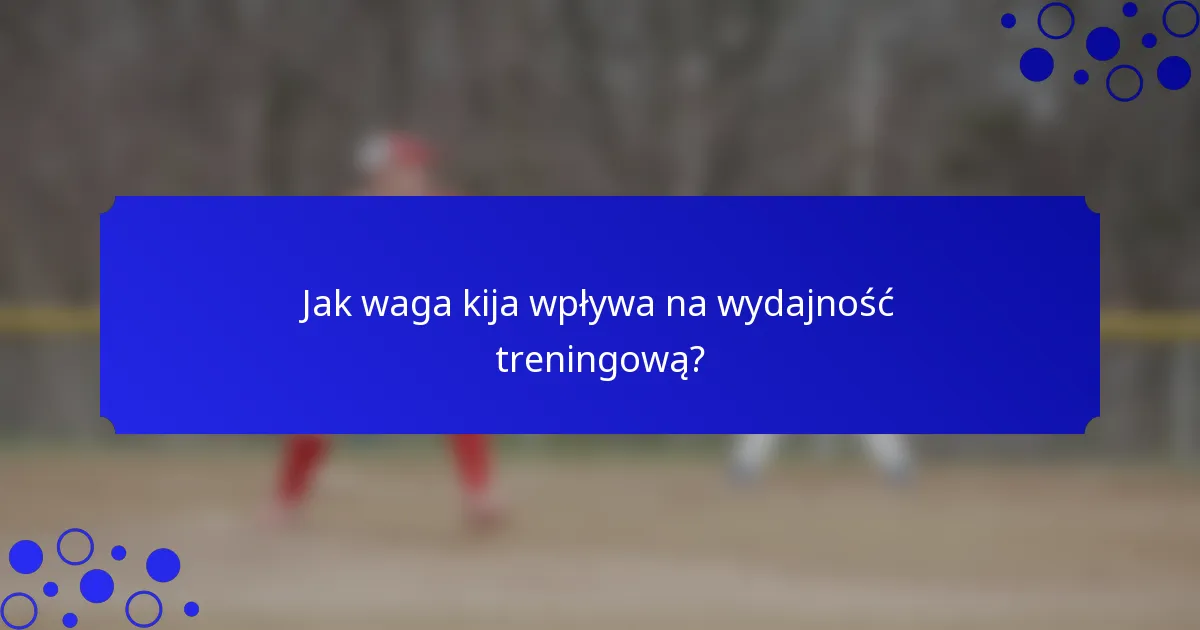 Jak waga kija wpływa na wydajność treningową?