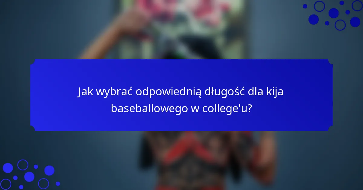 Jak wybrać odpowiednią długość dla kija baseballowego w college'u?