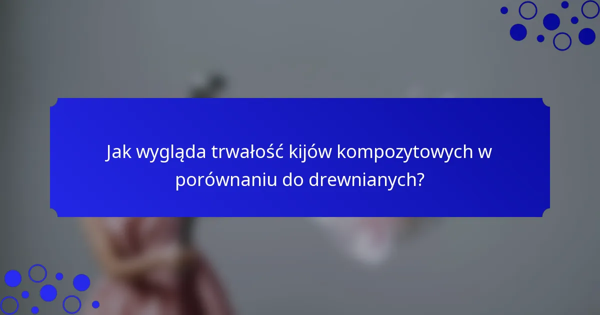 Jak wygląda trwałość kijów kompozytowych w porównaniu do drewnianych?