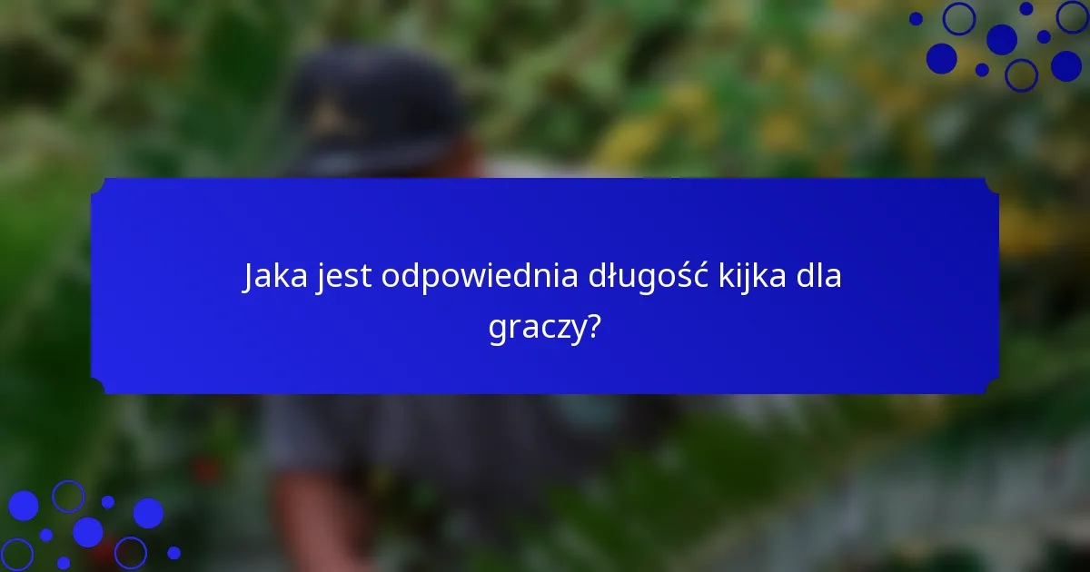 Jaka jest odpowiednia długość kijka dla graczy?
