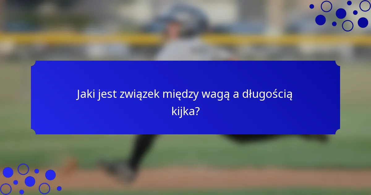 Jaki jest związek między wagą a długością kijka?