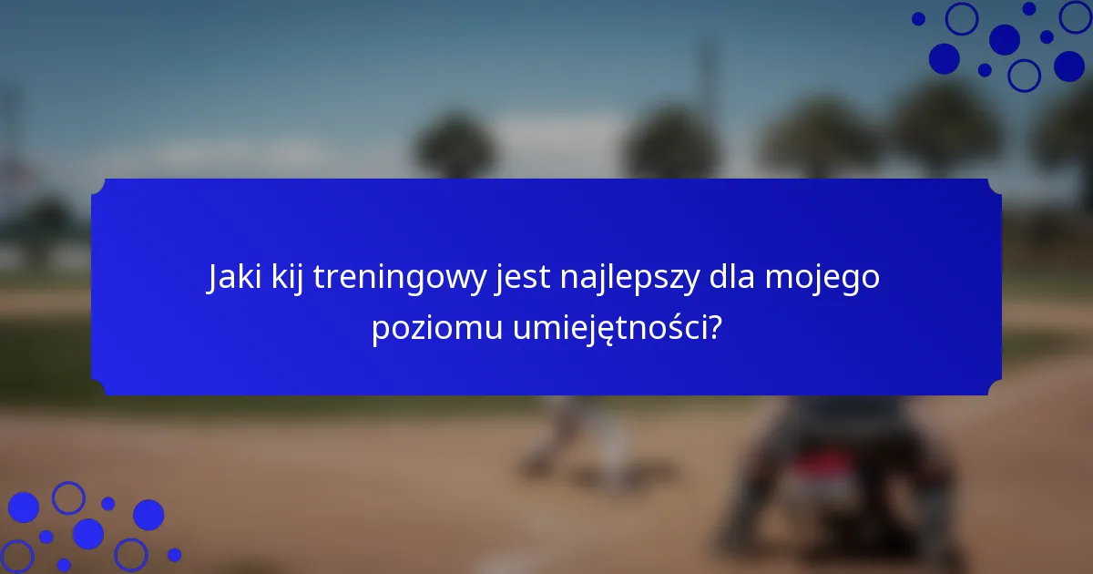 Jaki kij treningowy jest najlepszy dla mojego poziomu umiejętności?