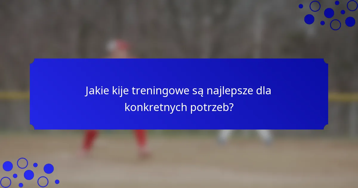 Jakie kije treningowe są najlepsze dla konkretnych potrzeb?