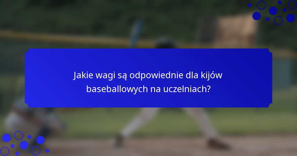 Jakie wagi są odpowiednie dla kijów baseballowych na uczelniach?