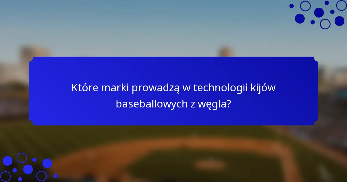 Które marki prowadzą w technologii kijów baseballowych z węgla?